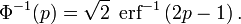 \Phi^{-1}(p)=\sqrt2\;\operatorname{erf}^{-1} \left(2p - 1 \right).