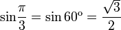 \sin\!\frac{\pi}{3}=\sin60^\operatorname{\omicron}=\frac{\sqrt{3}}{2}