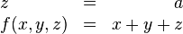 \begin{array}{lcr} z & = & a \ f(x,y,z) & = & x + y + z \end{array}