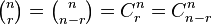 \tbinom{n}{r}=\tbinom{n}{n-r}=C^n_r=C^n_{n-r}