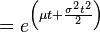 =e^{\left( \mu t + \frac{\sigma^2 t^2}{2}\right)}