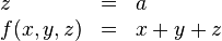 \begin{array}{lcl} z & = & a \ f(x,y,z) & = & x + y + z \end{array}