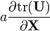 a\frac{\partial {\rm tr}(\mathbf{U})}{\partial \mathbf{X}}