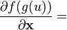 \frac{\partial f(g(u))}{\partial \mathbf{x}}  =