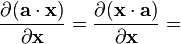 \frac{\partial (\mathbf{a}\cdot\mathbf{x})}{\partial \mathbf{x}} = \frac{\partial (\mathbf{x}\cdot\mathbf{a})}{\partial \mathbf{x}} =