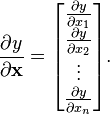 \frac{\partial y}{\partial \mathbf{x}} =\begin{bmatrix}\frac{\partial y}{\partial x_1}\\\frac{\partial y}{\partial x_2}\\\vdots\\\frac{\partial y}{\partial x_n}\\\end{bmatrix}.