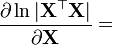 \frac{\partial \ln |\mathbf{X}^\top\mathbf{X}|}{\partial \mathbf{X}} =