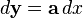 d\mathbf{y} = \mathbf{a}\,dx