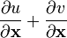 \frac{\partial u}{\partial \mathbf{x}} + \frac{\partial v}{\partial \mathbf{x}} 