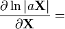 \frac{\partial \ln |a\mathbf{X}|}{\partial \mathbf{X}} =