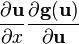 \frac{\partial \mathbf{u}}{\partial x} \frac{\partial \mathbf{g(u)}}{\partial \mathbf{u}}