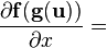 \frac{\partial \mathbf{f(g(u))}}{\partial x} =