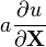 a\frac{\partial u}{\partial \mathbf{X}}