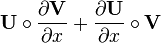 \mathbf{U} \circ \frac{\partial \mathbf{V}}{\partial x} + \frac{\partial \mathbf{U}}{\partial x} \circ \mathbf{V}