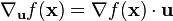 \nabla_{\bold{u}}{f}(\bold{x}) = \nabla f(\bold{x}) \cdot \bold{u}