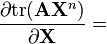 \frac{\partial {\rm tr}(\mathbf{A}\mathbf{X}^n)}{\partial \mathbf{X}} =