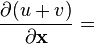 \frac{\partial (u+v)}{\partial \mathbf{x}}  =