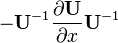 -\mathbf{U}^{-1} \frac{\partial \mathbf{U}}{\partial x}\mathbf{U}^{-1}