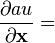 \frac{\partial au}{\partial \mathbf{x}}  =