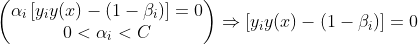 \begin{pmatrix} \alpha _{i}\left [ y_{i}y(x) -(1-\beta _{i})\right ]=0\\ 0< \alpha _{i}< C \end{pmatrix}\Rightarrow \left [ y_{i}y(x) -(1-\beta _{i})\right ]=0