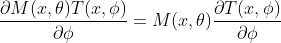 \frac{\partial M(x,\theta)T(x,\phi)}{\partial \phi} =M(x,\theta) \frac{\partial T(x,\phi)}{\partial \phi}