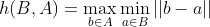 h(B,A)=\max\limits_{b \in A} \min\limits_{a \in B}||b-a||