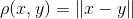 \rho (x,y)=\left \| x-y \right \|