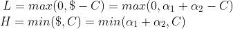 \begin{matrix} L=max(0,\$ -C)=max(0,\alpha _{1}+\alpha _{2}-C)\\ H=min(\$ ,C)=min(\alpha _{1}+\alpha _{2},C)\, \, \, \, \, \, \, \, \, \, \, \, \, \, \, \, \, \, \, \, \, \, \, \, \end{matrix}