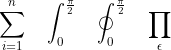 \sum_{i=1}^n \quad \int_0^{\frac{\pi}{2}} \quad \oint_0^{\frac{\pi}{2}} \quad \prod_\epsilon