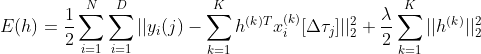 E(h)=\frac{1}{2}\sum_{i=1}^{N}\sum_{i=1}^{D}||y_{i}(j)-\sum_{k=1}^{K}h^{(k)T}x_i^{(k)}[\Delta \tau _j]||_2^2+\frac{\lambda }{2}\sum_{k=1}^{K}||h^{(k)}||_2^2