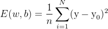 E(w,b) = \displaystyle \dfrac{1}{n}\sum \limits _{i=1}^{N}(\text{y}-\text{y}_0)^2