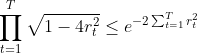 \prod_{t=1}^{T}\sqrt{1-4r_t^2} \leq e^{-2\sum_{t=1}^{T}r_t^2}