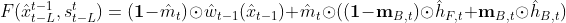 F(\hat{x}_{t-L}^{t-1},s_{t-L}^{t})=(\mathbf{1}-\hat{m}_{t}) \odot \hat{w}_{t-1}(\hat{x}_{t-1})+ \hat{m}_{t} \odot {(} (\mathbf{1}-\mathbf{m}_{B,t}) \odot \hat{h}_{F,t} + \mathbf{m}_{B,t} \odot \hat{h}_{B,t}{)}