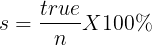 \large s = \frac{​{true}}{n}X100\%