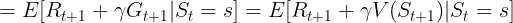 \large =E[R_{t+1}+\gamma G_{t+1}|S_t=s]=E[R_{t+1}+\gamma V(S_{t+1})|S_t=s]