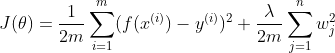 J(\theta ) = \frac{1}{2m}\sum_{i=1}^{m}(f(x^{(i)})-y^{(i)})^{2} + \frac{\lambda }{2m}\sum_{j=1}^{n}w_{j}^{2}