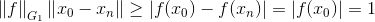 \left \| f \right \|_{G_{1}}\left \| x_{0}-x_{n} \right \|\geq \left | f(x_{0})-f(x_{n}) \right |=\left | f(x_{0}) \right |=1