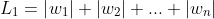 L_{1} = \left | w_{1} \right | + \left | w_{2} \right |+...+\left | w_{n} \right |