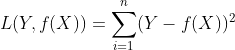 $$L(Y, f(X)) = \sum _{i=1}^{n}(Y - f(X))^2$$