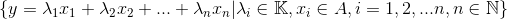 \left \{ y= \lambda _{1}x_{1}+\lambda _{2}x_{2}+...+\lambda _{n}x_{n}|\lambda _{i}\in \mathbb{K},x_{i}\in A,i=1,2,...n,n\in \mathbb{N}\right \}