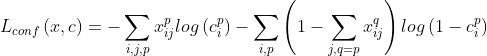 L_{conf}\left ( x,c \right )=-\sum _{i,j,p}x_{ij}^{p}log\left ( c_{i}^{p} \right )-\sum _{i,p}\left ( 1-\sum _{j,q=p}x_{ij}^{q} \right )log\left ( 1-c_{i}^{p} \right )