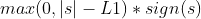 max(0,\left | s \right |-L1)*sign(s)