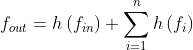 f_{out}=h\left ( f_{in} \right ) +\sum_{i=1}^{n} h\left ( f_{i} \right )