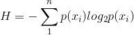 H = -\sum_{1}^{n}p(x_{i})log_{2}p(x_{i})