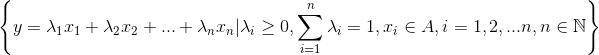 \left \{ y= \lambda _{1}x_{1}+\lambda _{2}x_{2}+...+\lambda _{n}x_{n}|\lambda _{i}\geq 0,\sum_{i=1}^{n}\lambda _{i}=1,x_{i}\in A,i=1,2,...n,n\in \mathbb{N}\right \}