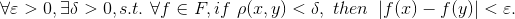 \forall \varepsilon > 0,\exists \delta >0,s.t.\,\,\forall f\in F,if\,\,\rho (x,y)<\delta ,\,\,then\,\,\left | f(x)-f(y) \right |<\varepsilon .