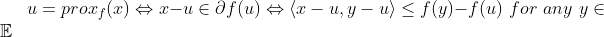 u=prox_{f}(x)\Leftrightarrow x-u\in \partial f(u)\Leftrightarrow \left \langle x-u,y-u \right \rangle\leq f(y)-f(u)\,\,for \,\,any\,\,y\in \mathbb{E}