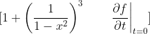 \[1 + \left(\frac{1}{1-x^{2}} \right)^3 \qquad \left.\frac{\partial f}{\partial t} \right|_{t=0}\]