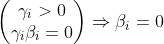 \begin{pmatrix} \gamma _{i}> 0\\\gamma _{i}\beta _{i}=0 \end{pmatrix}\Rightarrow \beta _{i}=0