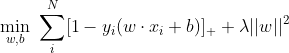 $$\min_{w,b}  \ \sum_{i}^{N} [1 - y_i(w\cdot x_i + b)]_{+} + \lambda||w||^2 $$